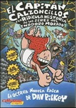 El Capitán Calzoncillos Y La Ridícula Historia de Los Seres del Inodoro Morado (Captain Underpants #8)