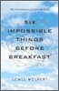 Six Impossible Things Before Breakfast
