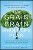 The Grain Brain Whole Life Plan: Boost Brain Performance, Lose Weight, and Achieve Optimal Health