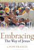 Embracing the Way of Jesus: Reflections from Pope Francis on Living Our Faith