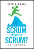 Scrum or Not to Scrum?: The Answer