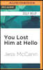 You Lost Him at Hello: From Dating to "i Do"--Secret Strategies from One of America's Top Dating Coaches