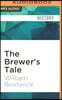 The Brewer's Tale: A History of the World According to Beer