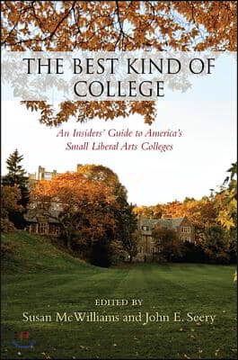 The Best Kind of College: An Insiders&#39; Guide to America&#39;s Small Liberal Arts Colleges