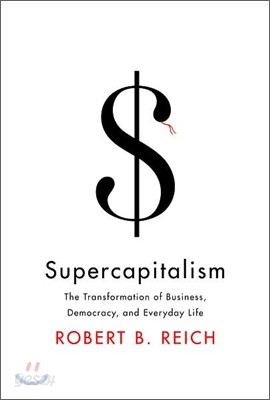 Supercapitalism : The Transformation of Business, Democracy, and Everyday Life