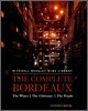 The Complete Bordeaux : The Wine, The Chateaux, The People