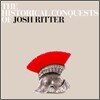 Josh Ritter - The Historical Conquests Of Josh Ritter