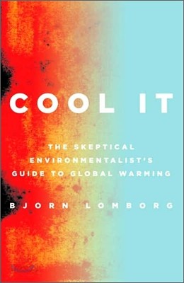 Cool It: The Skeptical Environmentalist&#39;s Guide to Global Warming