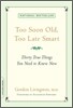 Too Soon Old, Too Late Smart: Thirty True Things You Need to Know Now