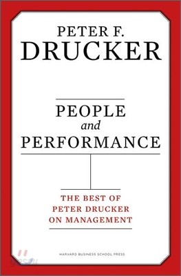 People and Performance : The Best of Peter Drucker on Management