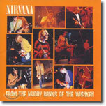 Nirvana - From The Muddy Banks Of The Wishkan