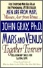 Mars and Venus Together Forever: Relationship Skills for Lasting Love in Committed Relationships