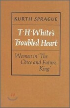 T.H. White's Troubled Heart: Women in the Once and Future King