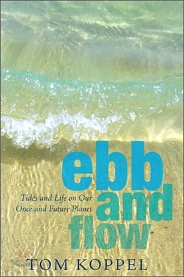 Ebb and Flow: Tides and Life on Our Once and Future Planet