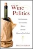 Wine Politics: How Governments, Environmentalists, Mobsters, and Critics Influence the Wines We Drink