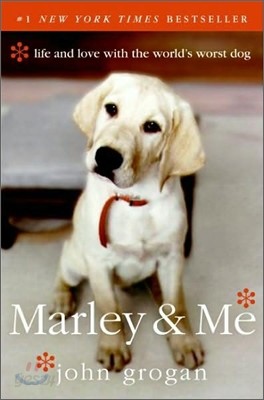 Marley &amp; Me: Life and Love with the World&#39;s Worst Dog