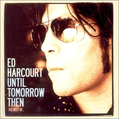 Ed Harcourt - Until Tomorrow Then: The Best Of Ed Harcourt (Limited Edition)