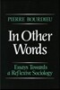 In Other Words: Essays Toward a Reflexive Sociology