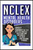 NCLEX: Mental Health Disorders: Easily Dominate The Test With 105 Practice Questions & Rationales to Help You Become a Nurse!