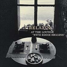 Eddie Higgins - Relaxin At The Lounge With Eddie Higgins