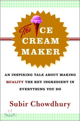 The Ice Cream Maker: An Inspiring Tale about Making Quality the Key Ingredient in Everything You Do