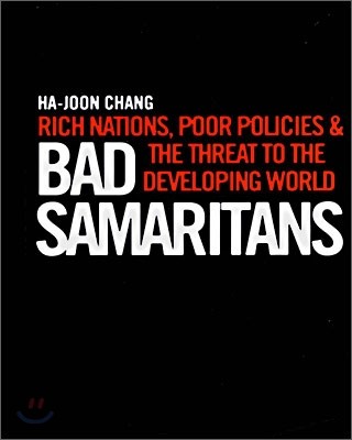 Bad Samaritans : Rich Nations, Poor Policies &amp; the Threat to the Developing World