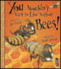 You Wouldn't Want To Live Without Bees!