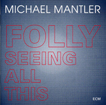 Michael Mantler - Folly Seeing All This