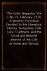 The Celtic Magazine, Vol I, No. IV, February 1876
A Monthly Periodical Devoted to the Literature, History, Antiquities, Folk Lore, Traditions, and the Social and Material Interest of the Celt at Home
