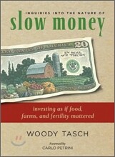Inquiries into the Nature of Slow Money