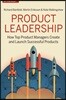 Product Leadership: How Top Product Managers Launch Awesome Products and Build Successful Teams