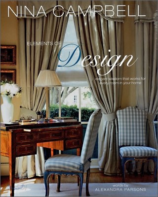 Nina Campbell&#39;s Elements of Design : Elegant Wisdom That Works for Every Room in Your Home