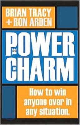 The Power of Charm: How to Win Anyone Over in Any Situation