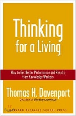 Thinking for a Living: How to Get Better Performances and Results from Knowledge Workers