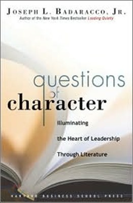 Questions of Character : Illuminating the Heart of Leadership through Literature