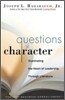 Questions of Character: Illuminating the Heart of Leadership Through Literature