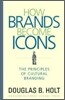 How Brands Become Icons: The Principles of Cultural Branding