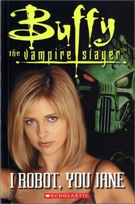 Scholastic ELT Readers Level 3 : Buffy the Vampire Slayer : I Robot, You Jane (Book &amp; CD)