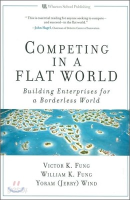 Competing in a Flat World : Building Enterprises for a Borderless World