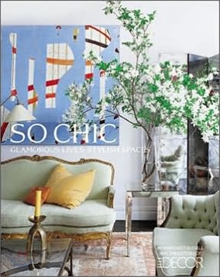 Elle Decor So Chic : Glamorous Lives, Stylish Spaces