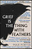 Grief Is the Thing with Feathers