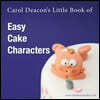Carol Deacon's Little Book of Easy Cake Characters