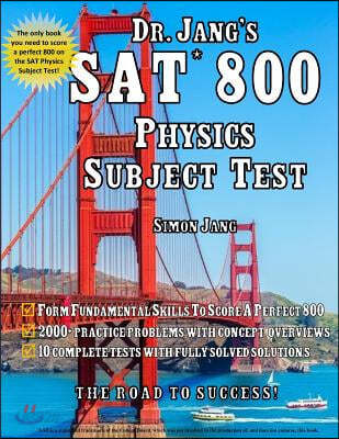 Dr. Jang&#39;s SAT* 800 Physics Subject Test