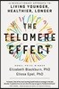 The Telomere Effect: A Revolutionary Approach to Living Younger, Healthier, Longer