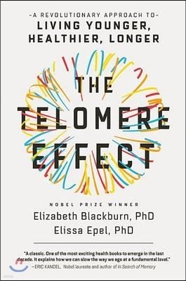 The Telomere Effect: A Revolutionary Approach to Living Younger, Healthier, Longer