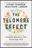 The Telomere Effect: A Revolutionary Approach to Living Younger, Healthier, Longer