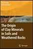 The Origin of Clay Minerals in Soils and Weathered Rocks