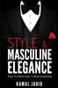 Style and Masculine Elegance: How To Dress Like A Real Gentleman