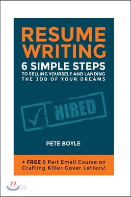 Resume Writing: 6 Simple Steps to Selling Yourself and Landing the Job of Your Dreams: +Free 5 Part Email Course on Crafting Killer Co