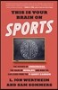 This Is Your Brain on Sports: The Science of Underdogs, the Value of Rivalry, and What We Can Learn from the T-Shirt Cannon